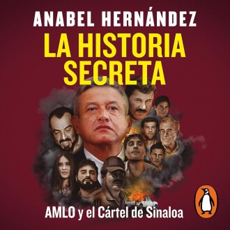 La historia secreta: AMLO y el Cártel de Sinaloa