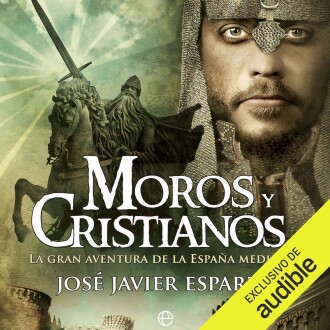 Moros y cristianos: La gran aventura de la España medieval