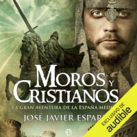 Moros y cristianos: La gran aventura de la España medieval