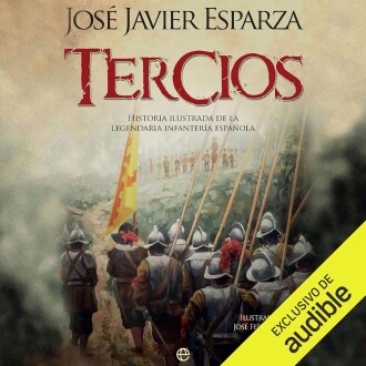 Tercios: Historia ilustrada de la legendaria Infantería española